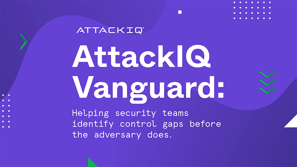 Meet AttackIQ Vanguard: Helping security teams identify control gaps before the adversary does.