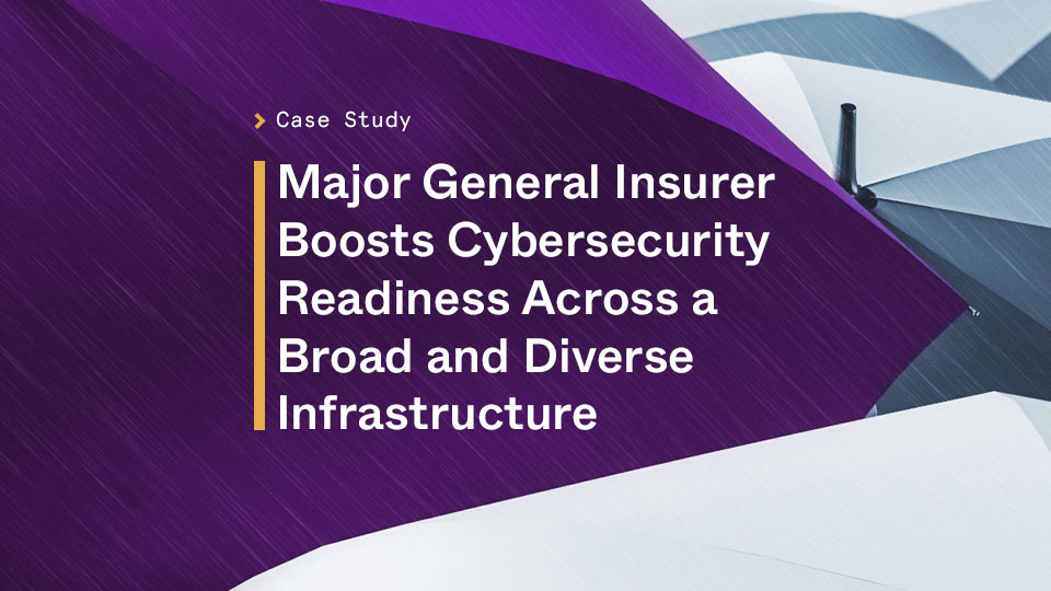 Major general insurer boosts cybersecurity readiness across a broad and diverse infrastructure