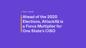 Ahead of the 2020 elections, AttackIQ is a force multiplier for One State's CISO