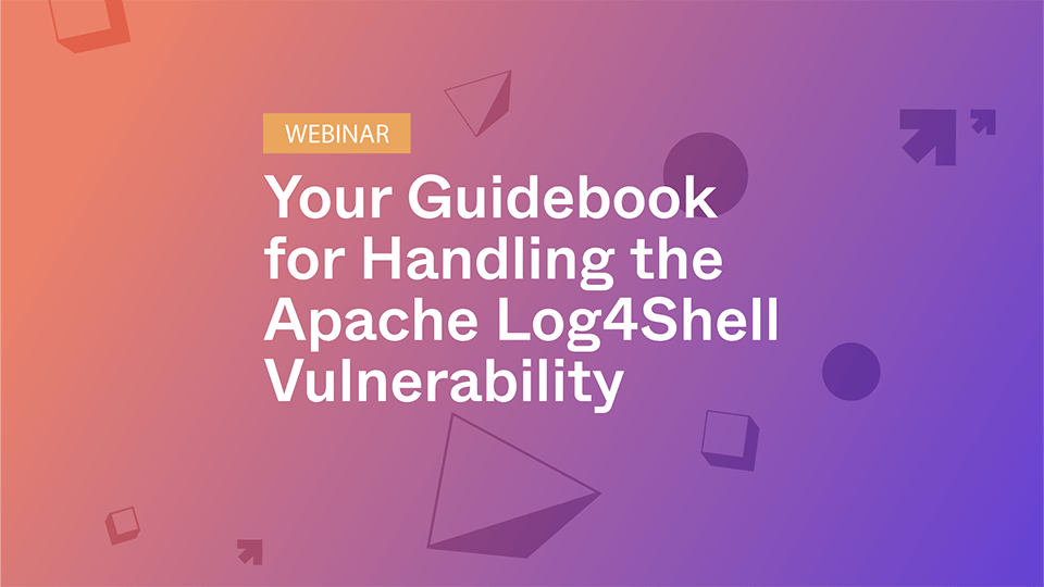 Your Guidebook for Handling the Apache Log4Shell Vulnerability